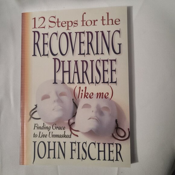 12 Steps for the Recovering Pharisee (Like Me) by John Fischer – Paperback - Picture 1 of 2
